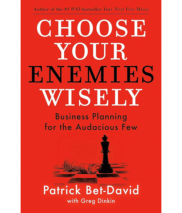 Choose Your Enemies Wisely: Business Planning for the Audacious Few 