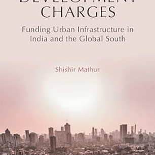 Development Charges: Funding Urban Infrastructure in India and the Global South