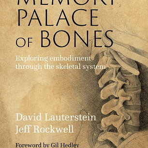The Memory Palace of Bones: Exploring Embodiment Through the Skeletal System