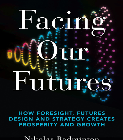 Facing Our Futures: How Foresight, Futures Design and Strategy Creates Prosperity and Growth 