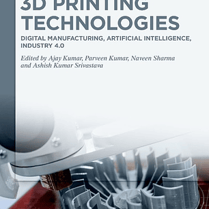 3D Printing Technologies: Digital Manufacturing, Artificial Intelligence, Industry 4.0
