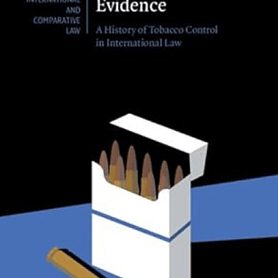 Weaponising Evidence: A History of Tobacco Control in International Law