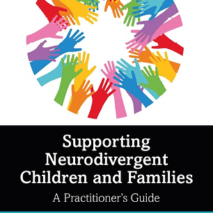 Supporting Neurodivergent Children and Families: A Practitioner's Guide
