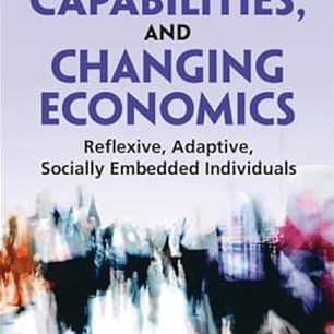Identity, Capabilities, and Changing Economics: Reflexive, Adaptive, Socially Embedded Individuals