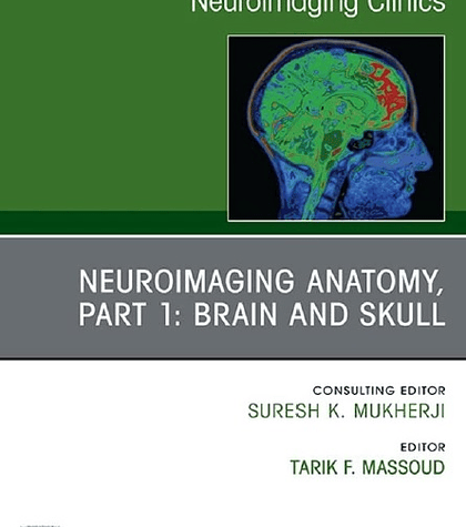 Neuroimaging Anatomy, Part 1: Brain and Skull, An Issue of Neuroimaging Clinics of North America