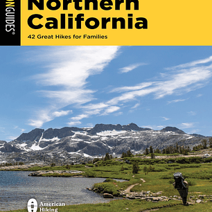 Hiking with Kids Northern California: 42 Great Hikes for Families