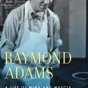 Raymond Adams: A Life of Mind and Muscle