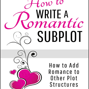 How to Write a Romantic Subplot: How to Add Romance to Other Plot Structures