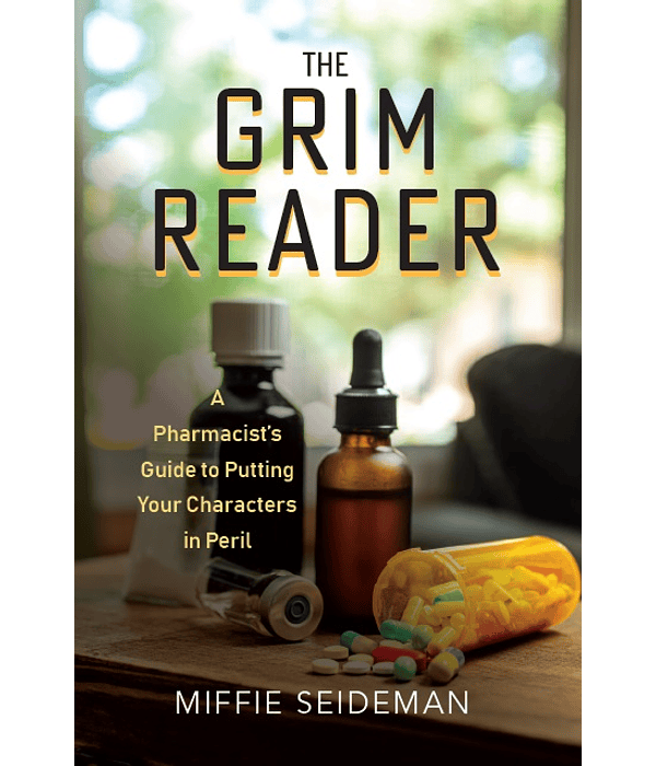 The Grim Reader: A Pharmacist's Guide to Putting Your Characters in Peril