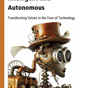 Intelligent and Autonomous: Transforming Values in the Face of Technology