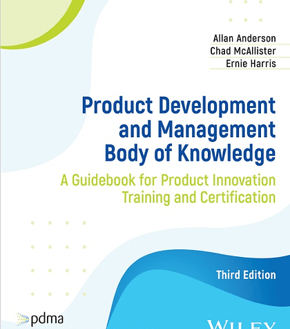 Product Development and Management Body of Knowledge: A Guidebook for Product Innovation Training and Certification 3rd Edition