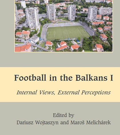 Football in the Balkans I: Internal Views, External Perceptions (South-East European History)