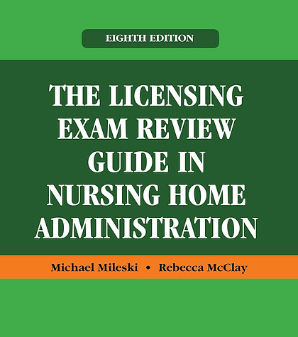 The Licensing Exam Review Guide in Nursing Home Administration 8th Edition