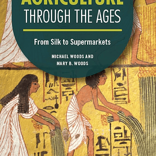 Agriculture through the Ages: From Silk to Supermarkets (Technology through the Ages)