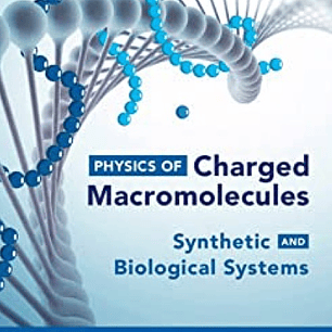 Physics of Charged Macromolecules: Synthetic and Biological Systemsof Charged Macromolecules: Synthetic and Biological Systems