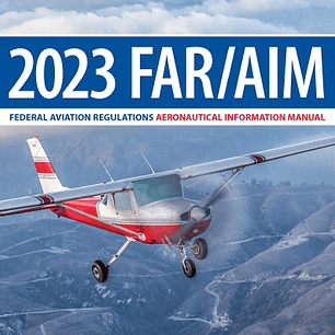 FAR/AIM 2023: Federal Aviation Regulations/Aeronautical Information Manual