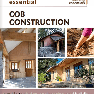 Essential Cob Construction: A Guide to Design, Engineering, and Building (Sustainable Building Essentials Series)