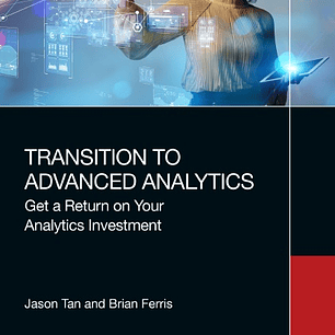 Transition to Advanced Analytics: Get a Return on Your Analytics Investment 