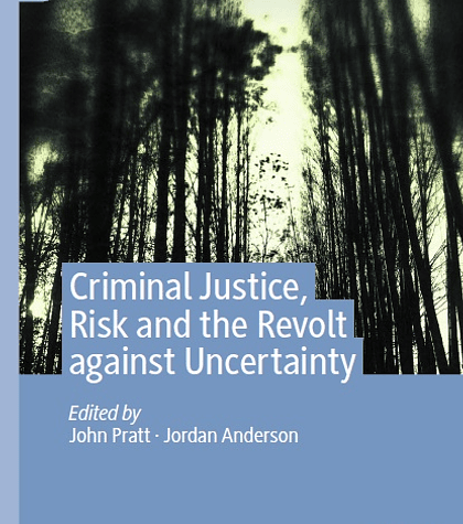 Criminal Justice, Risk and the Revolt against Uncertainty