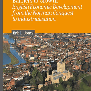 Barriers to Growth: English Economic Development from the Norman Conquest to Industrialisation