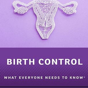 Birth Control: What Everyone Needs to Know®