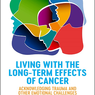 Living with the Long-Term Effects of Cancer: Acknowledging Trauma and other Emotional Challenges