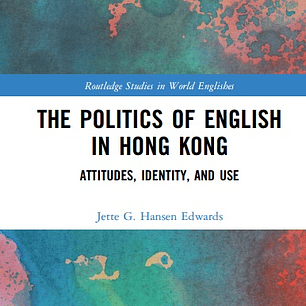 The Politics of English in Hong Kong: Attitudes, Identity, and Use