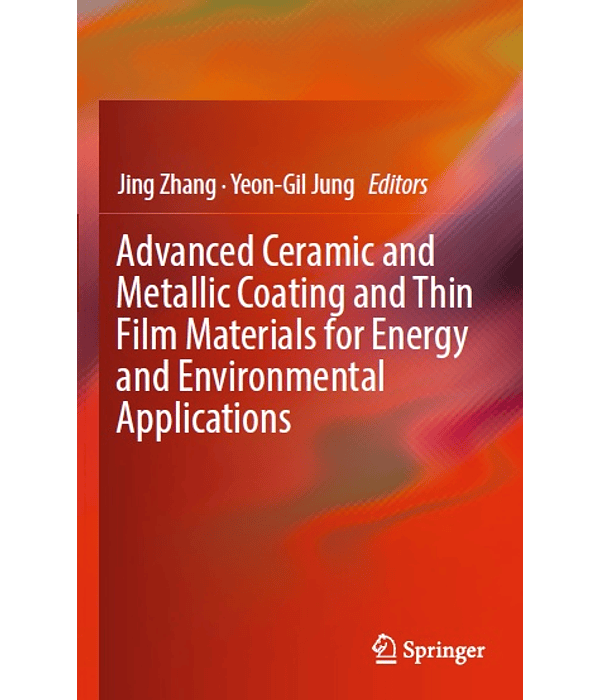 Advanced Ceramic and Metallic Coating and Thin Film Materials for Energy and Environmental Applications