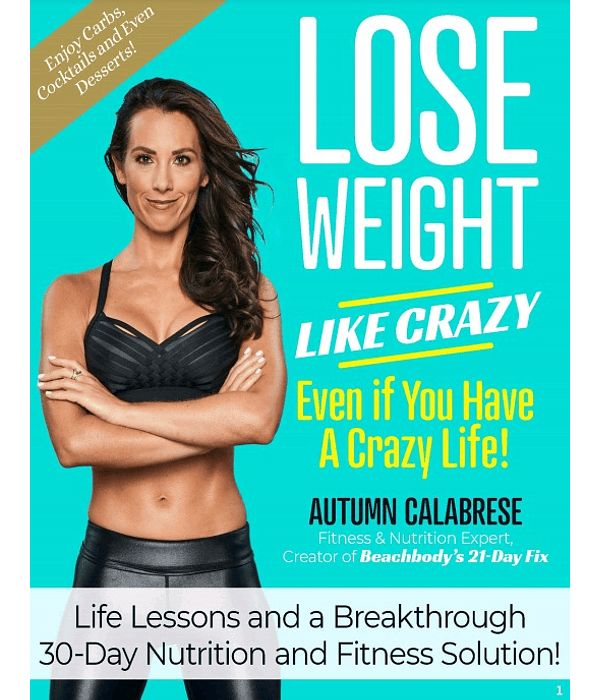 Lose Weight Like Crazy Even If You Have a Crazy Life!: Life Lessons and a Breakthrough 30-Day Nutrition and Fitness Solution!