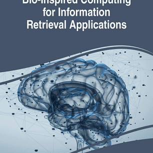 Bio-Inspired Computing for Information Retrieval Applications -Inspired Computing for Information Retrieval Applications 