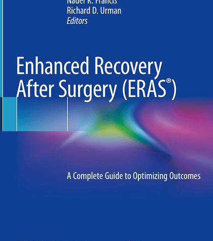 Enhanced Recovery After Surgery (ERAS): A Complete Guide to Optimizing Outcomes