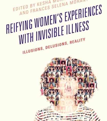 Reifying Women's Experiences with Invisible Illness: Illusions, Delusions, Reality