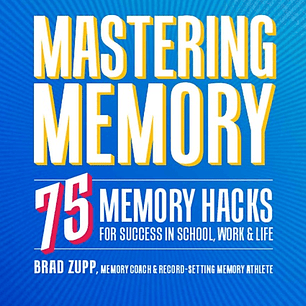 Mastering Memory: 75 Memory Hacks for Success in School, Work, and Life
