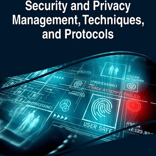 Security and Privacy Management, Techniques, and Protocols