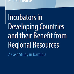 Incubators in Developing Countries and their Benefit from Regional Resources: A Case Study in Namibia