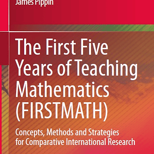 The First Five Years of Teaching Mathematics (FIRSTMATH): Concepts, Methods and Strategies for Comparative International Research