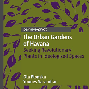 The Urban Gardens of Havana: Seeking Revolutionary Plants in Ideologized Spaces