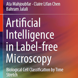 Artificial Intelligence in Label-free Microscopy: Biological Cell Classification by Time Stretch