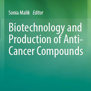 Biotechnology and Production of Anti-Cancer Compounds