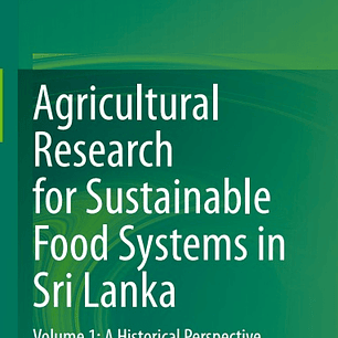 Agricultural Research for Sustainable Food Systems in Sri Lanka: Volume 1: A Historical Perspective