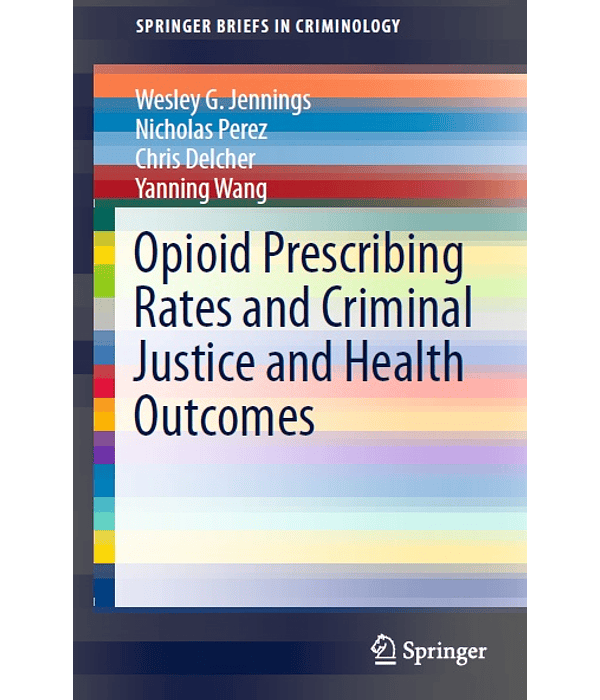 Opioid Prescribing Rates and Criminal Justice and Health Outcomes