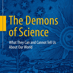 The Demons of Science: What They Can and Cannot Tell Us About Our World