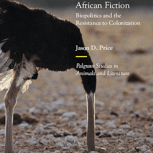 Animals and Desire in South African Fiction: Biopolitics and the Resistance to Colonization 