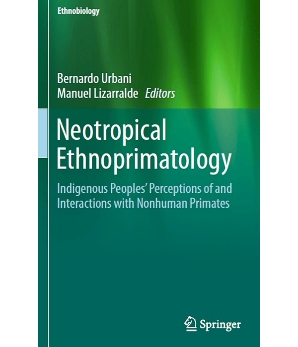 Neotropical Ethnoprimatology: Indigenous Peoples’ Perceptions of and Interactions with Nonhuman Primates