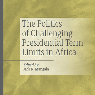 The Politics of Challenging Presidential Term Limits in Africa