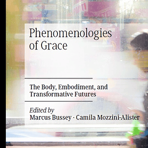 Phenomenologies of Grace: The Body, Embodiment, and Transformative Futures