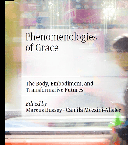 Phenomenologies of Grace: The Body, Embodiment, and Transformative Futures