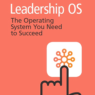 Leadership OS: The Operating System You Need to Succeed