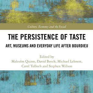 The Persistence of Taste: Art, Museums and Everyday Life After Bourdieu
