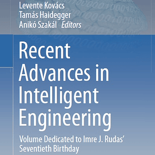 Recent Advances in Intelligent Engineering: Volume Dedicated to Imre J. Rudas’ Seventieth Birthday